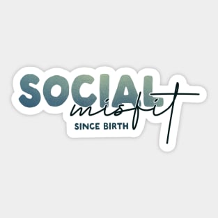 Social Misfit Since Birth Sticker